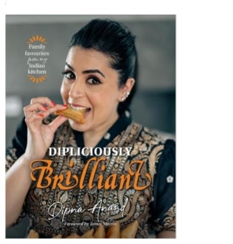 Dipliciously Brilliant - Family favourites from my Indian kitchen