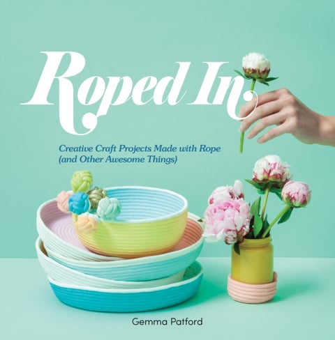 Roped In - Creative Craft Projects Made with Rope (and Other Awesome Things)