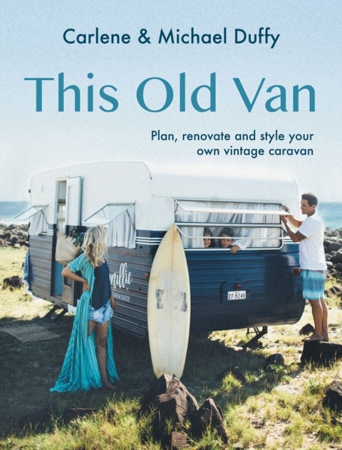 This Old Van - Plan, Renovate and Style Your Own Vintage Caravan