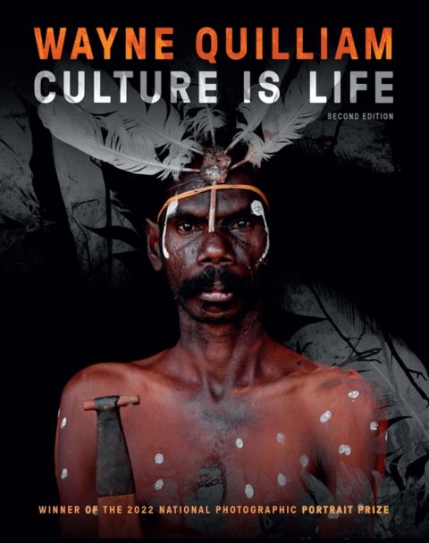 Wayne Quilliam: Culture is Life 2nd edition - WINNER OF THE 2022 NATIONAL PHOTOGRAPHIC PORTRAIT PRIZE