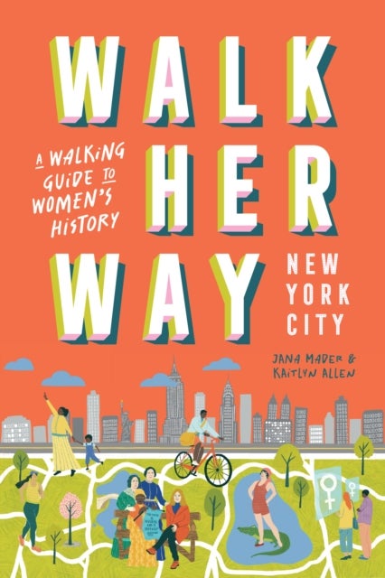 Walk Her Way New York City - A Walking Guide to Women’s History