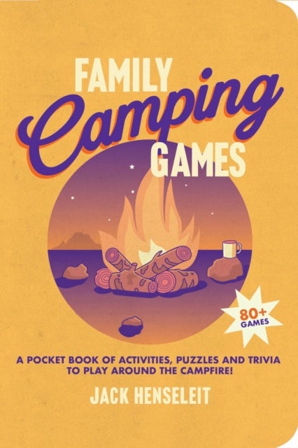 Family Camping Games - A Pocket Book of Activities, Games and Puzzles to Play Around the Campfire