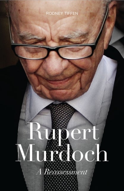 Rupert Murdoch - A Reassessment