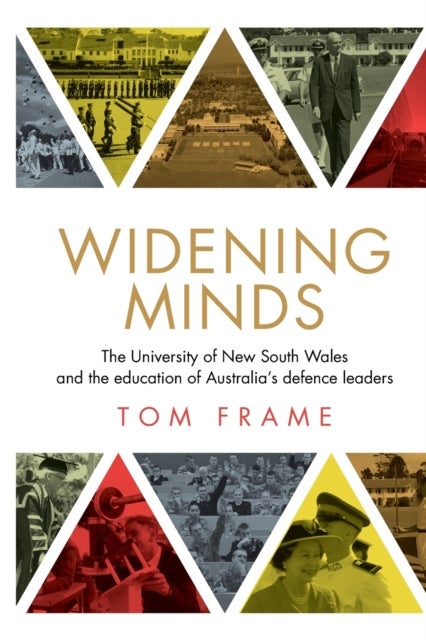 Widening Minds - The University of New South Wales and the Education of Australia’s Defence Leaders