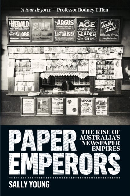 Paper Emperors - The Rise of Australia's Newspaper Empires