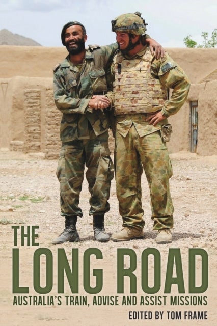 The Long Road - Australia’s Train, Advise and Assist Missions
