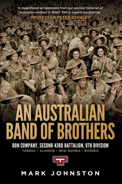 An Australian Band of Brothers - Don Company, Second 43rd Battalion, 9th Division. Tobruk-Alamein-New Guinea-Borneo
