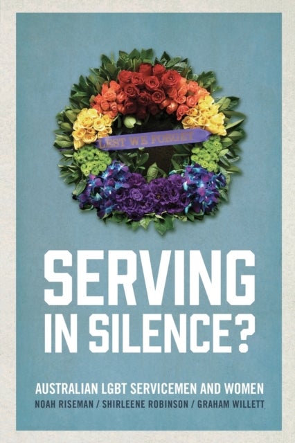 Serving in Silence? - Australian LGBT Servicemen and Women