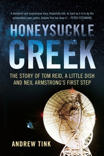 Honeysuckle Creek - The Story of Tom Reid, a Little Dish and Neil Armstrong's First Step