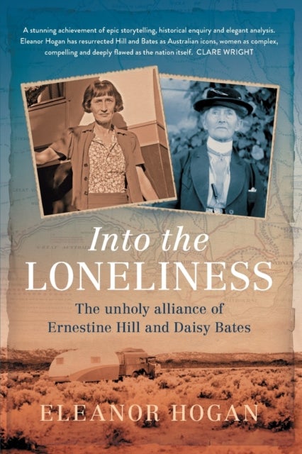 Into the Loneliness - The Unholy Alliance of Ernestine Hill and Daisy Bates