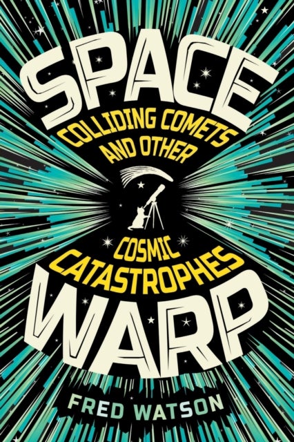 Spacewarp - Colliding Comets and Other Cosmic Catastrophes