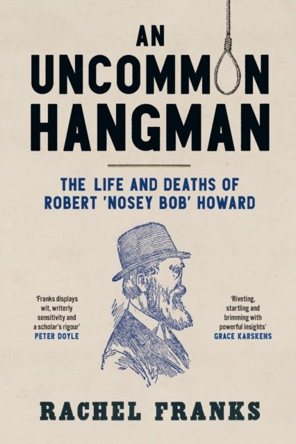 An Uncommon Hangman - The Life and Deaths of Robert 'Nosey Bob' Howard