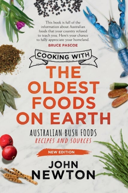 Cooking with the Oldest Foods on Earth - Australian Native Foods: Recipes and Sources