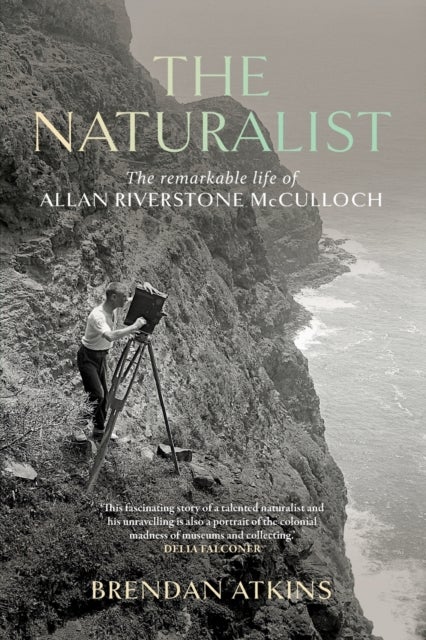 The Naturalist - The Remarkable Life of Allan Riverstone McCulloch