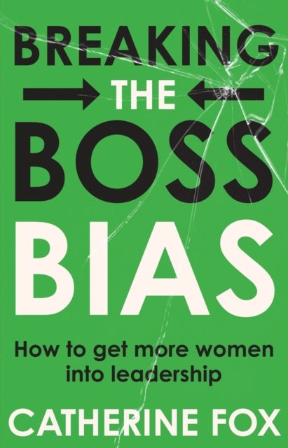 Breaking the Boss Bias - How to Get More Women Into Leadership Roles