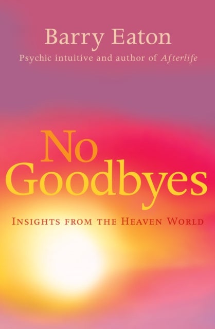 No Goodbyes - Insights From the Heaven World