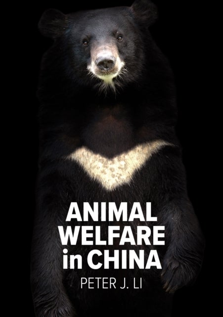 Animal Welfare in China - Culture, Politics and Crisis