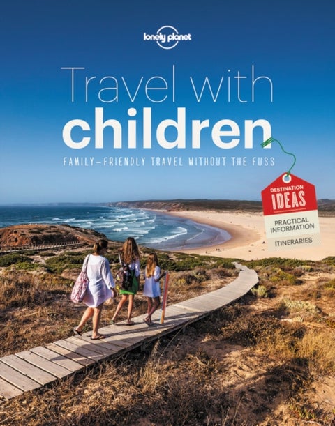 Lonely Planet Travel with Children - The Essential Guide for Travelling Families
