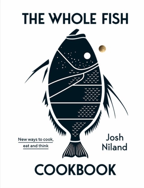The Whole Fish Cookbook - New ways to cook, eat and think
