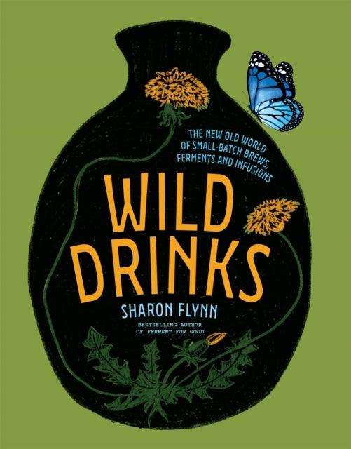 Wild Drinks - The New Old World of Small-Batch Brews, Ferments and Infusions