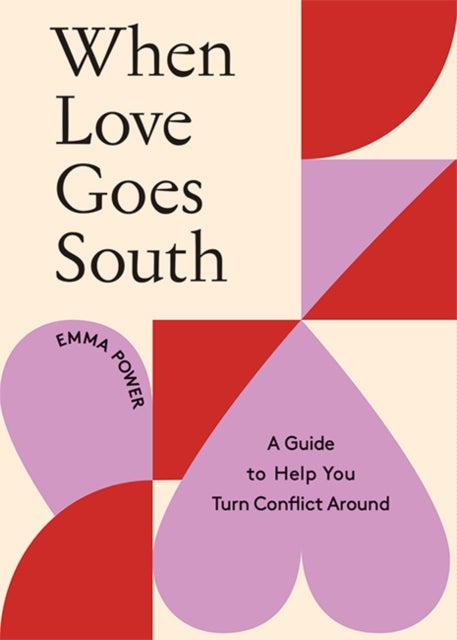 When Love Goes South - A Guide to Help You Turn Conflict Around