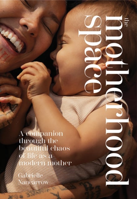 The Motherhood Space - A Companion Through the Beautiful Chaos of Life as a Modern Mother