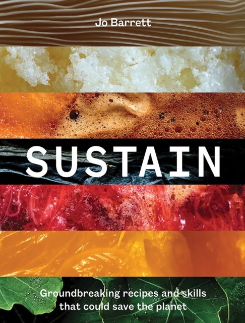 Sustain - Groundbreaking Recipes And Skills That Could Save The Planet