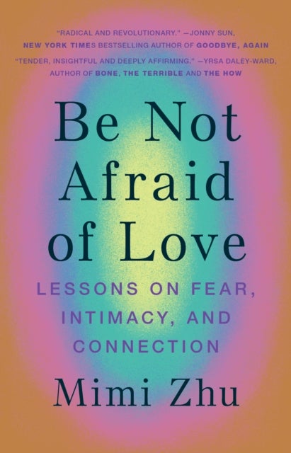 Be Not Afraid of Love - Lessons on Fear, Intimacy and Connection