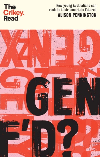 Gen F'd? - How Young Australians Can Reclaim Their Uncertain Futures