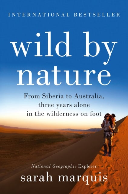 Wild by Nature - From Siberia to Australia, Three Years Alone in the Wilderness on Foot