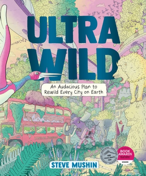 Ultrawild - An Audacious Plan to Rewild Every City on Earth