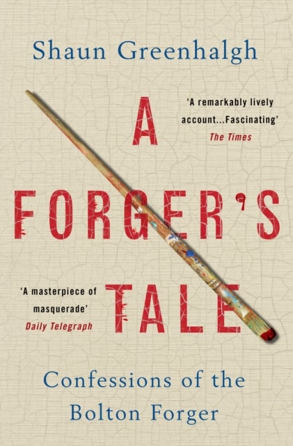 A Forger's Tale - Confessions of the Bolton Forger