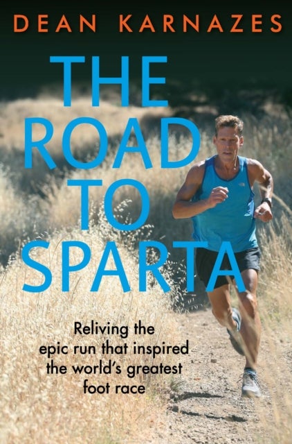 The Road to Sparta - Reliving the Epic Run that Inspired the World’s Greatest Foot Race