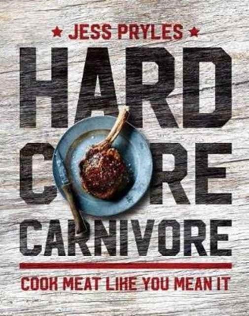 Hardcore Carnivore - Cook meat like you mean it