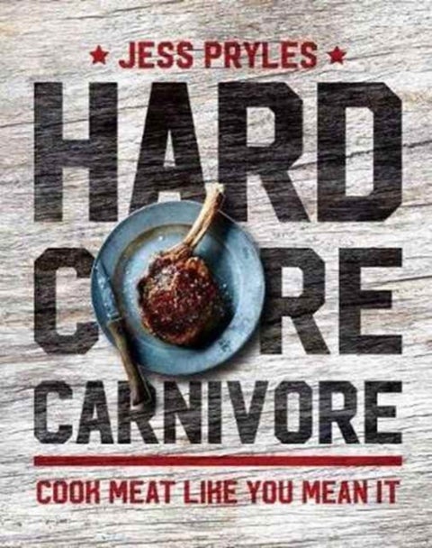 Hardcore Carnivore - Cook meat like you mean it