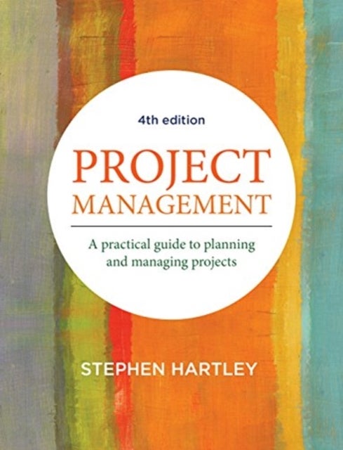 Project Management - A practical guide to planning and managing projects