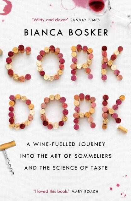Cork Dork - A Wine-Fuelled Journey into the Art of Sommeliers and the Science of Taste