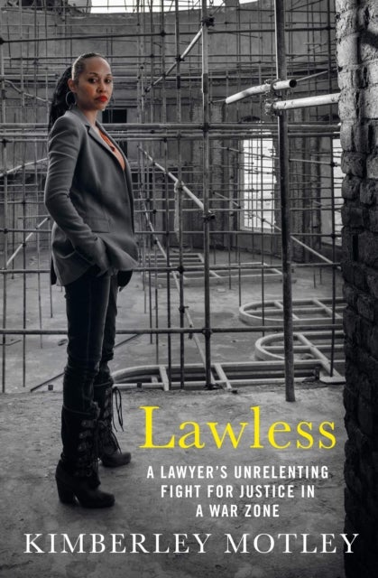 Lawless - A lawyer’s unrelenting fight for justice in a war zone