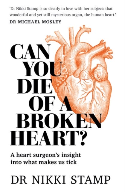 Can You Die of a Broken Heart? - A heart surgeon's insight into what makes us tick