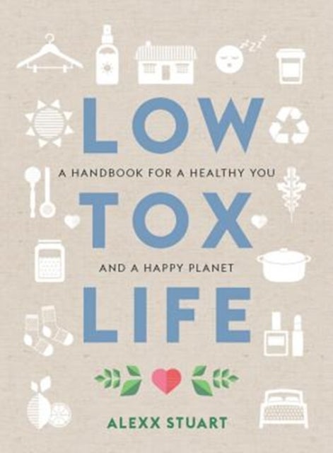 Low Tox Life - A handbook for a healthy you and happy planet