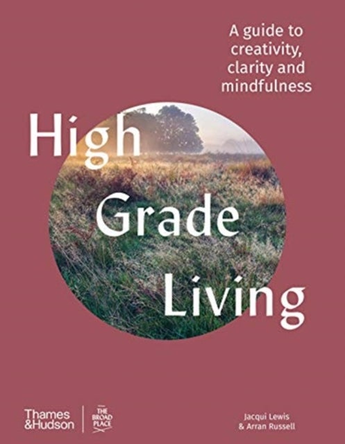 High Grade Living - A guide to creativity, clarity and mindfulness