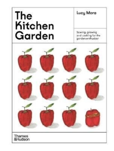 The Kitchen Garden - Sowing, growing and cooking for the garden enthusiast