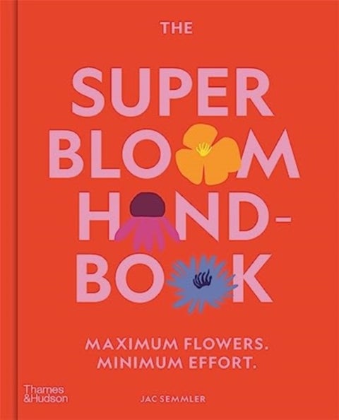 The Super Bloom Handbook - Maximum flowers. Minimum effort.