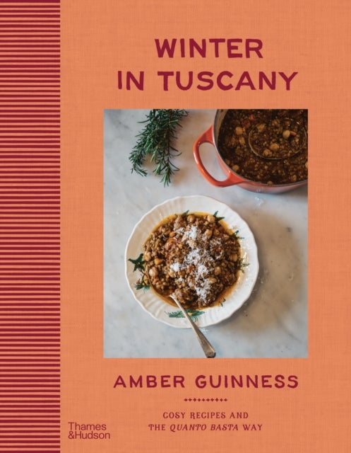Winter in Tuscany - Amber Guinness brings the heart of Tuscany’s cosy autumnal and wintry flavours to your kitchen