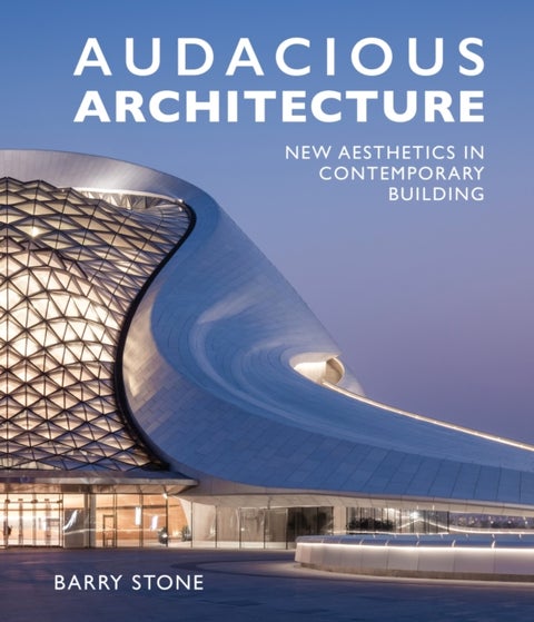 Audacious Architecture - New Aesthetics in Contemporary Building