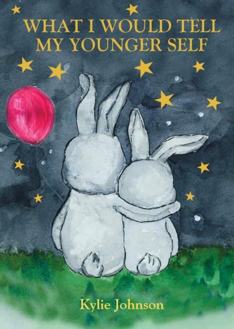 What I Would Tell My Younger Self - A guide on how to show up as the best version of you and live happily