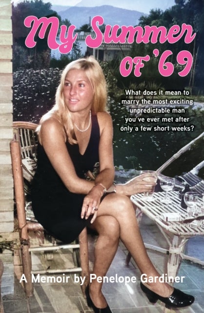 My Summer of '69 - What does it mean to marry the most exciting unpredicable man you ve ever met after only a few short weeks