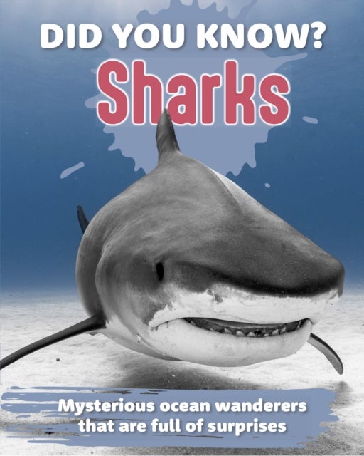 Did You Know? Sharks - Mysterious ocean wanderers that are full of surprises