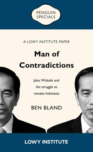 Man of Contradictions - Joko Widodo and the Struggle to Remake Indonesia
