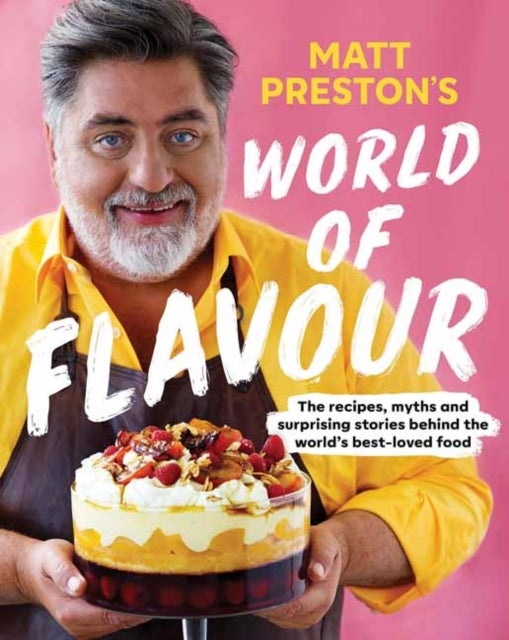 Matt Preston's World of Flavour - The Recipes, Myths and Surprising Stories Behind the World’s Best-loved Food